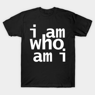 I Am Who Am I T-Shirt